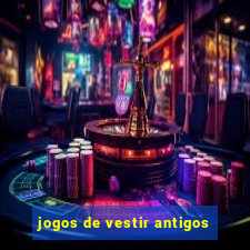 jogos de vestir antigos